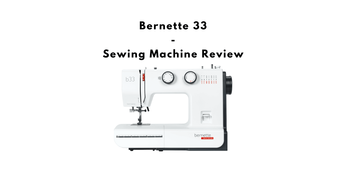 Bernette 33 Sewing Machine Review