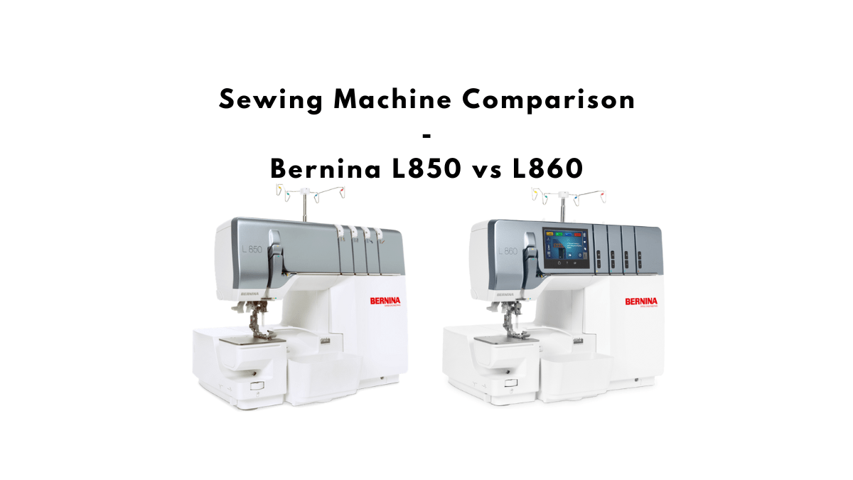 Bernina L 850 vs Bernina L 860