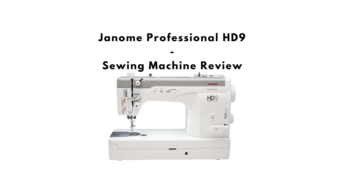 Janome Professional HD9 Sewing Machine Review