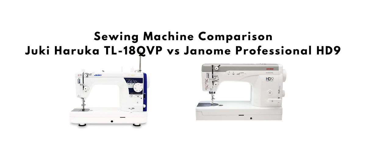 Sewing Machine Comparison Juki Haruka TL-18QVP vs Janome Professional HD9