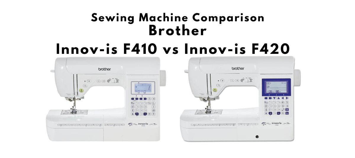 Comparison Brother Innov-is F410 Sewing Machine vs Brother Innov-is F420 Sewing Machine