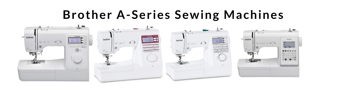 Comparison Brother A-Series Sewing Machines