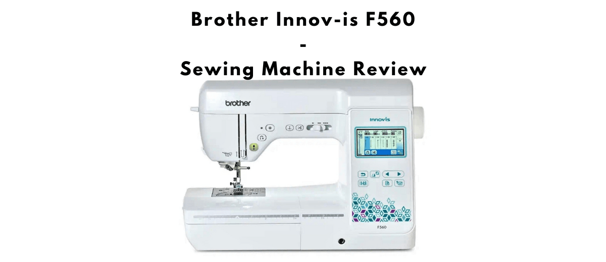 Innov-is F560 Sewing Machine Review