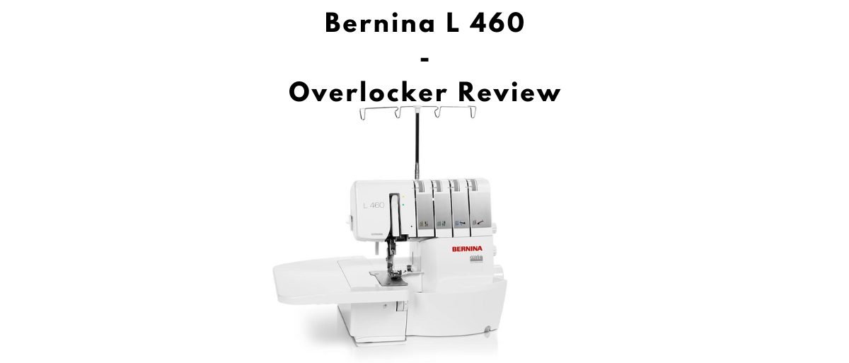 Bernina L 460 Overlocker Review