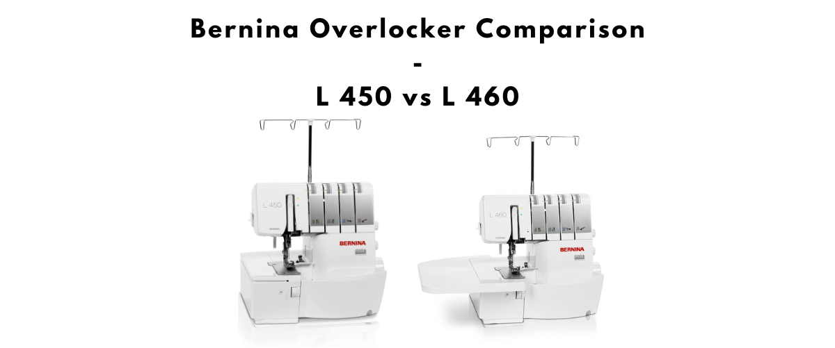 Bernina Overlocker Comparison L 450 vs L 460