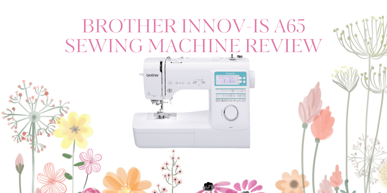 Brother Innov-is A65 Sewing Machine Review